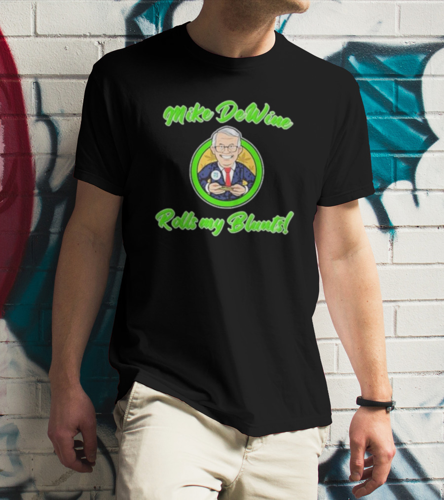 Mike Dewine Rolls My Blunts Ohio T-Shirt