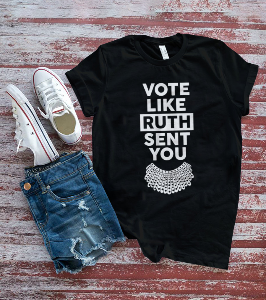 Vote Like Ruth Sent You T-Shirt