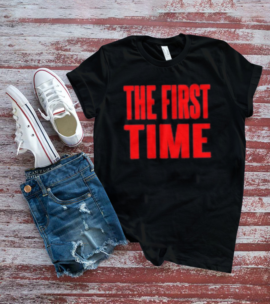 THE FIRST TIME T-Shirt