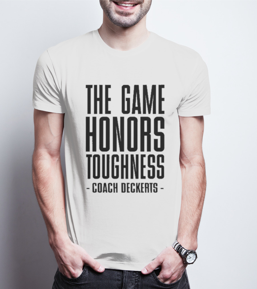 THE GAME HONORS TOUGHNESS COACH DECKERTS T-Shirt