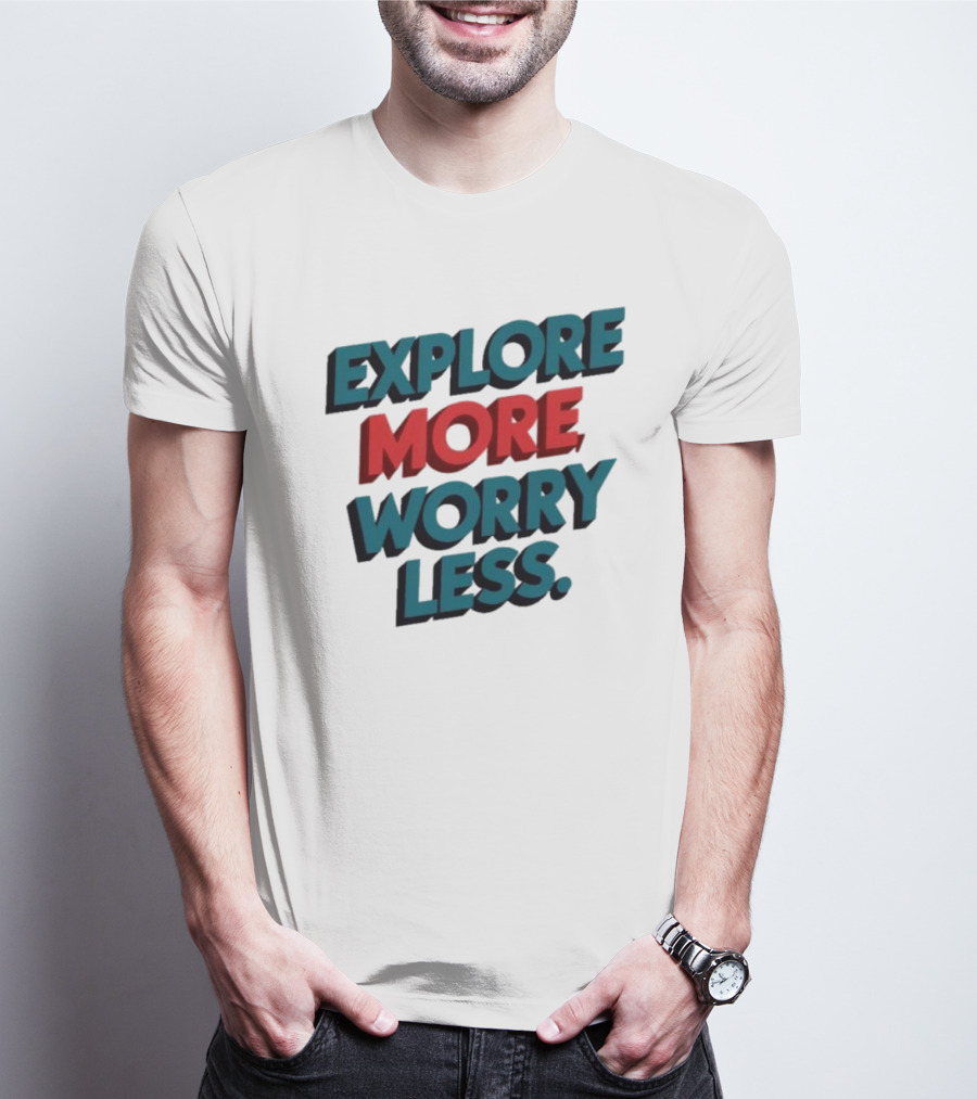 Explore More Worry Less Bold 3D Typography T-Shirt