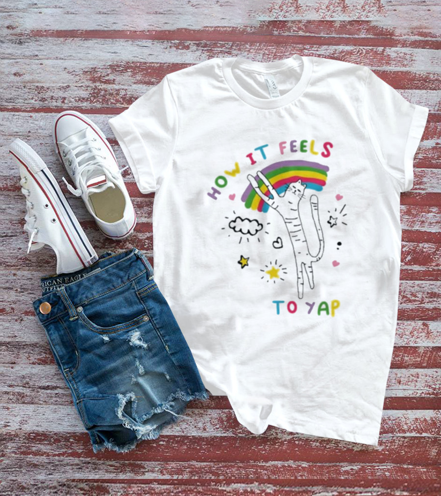 HOW IT FEELS TO YAP CAT WITH RAINBOW AND STARS T-Shirt