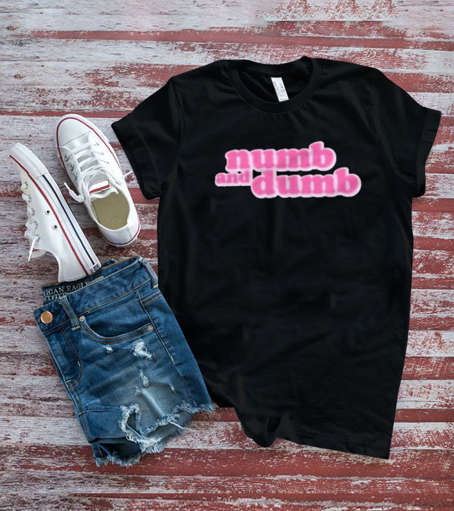 Numb And Dumb T-Shirt