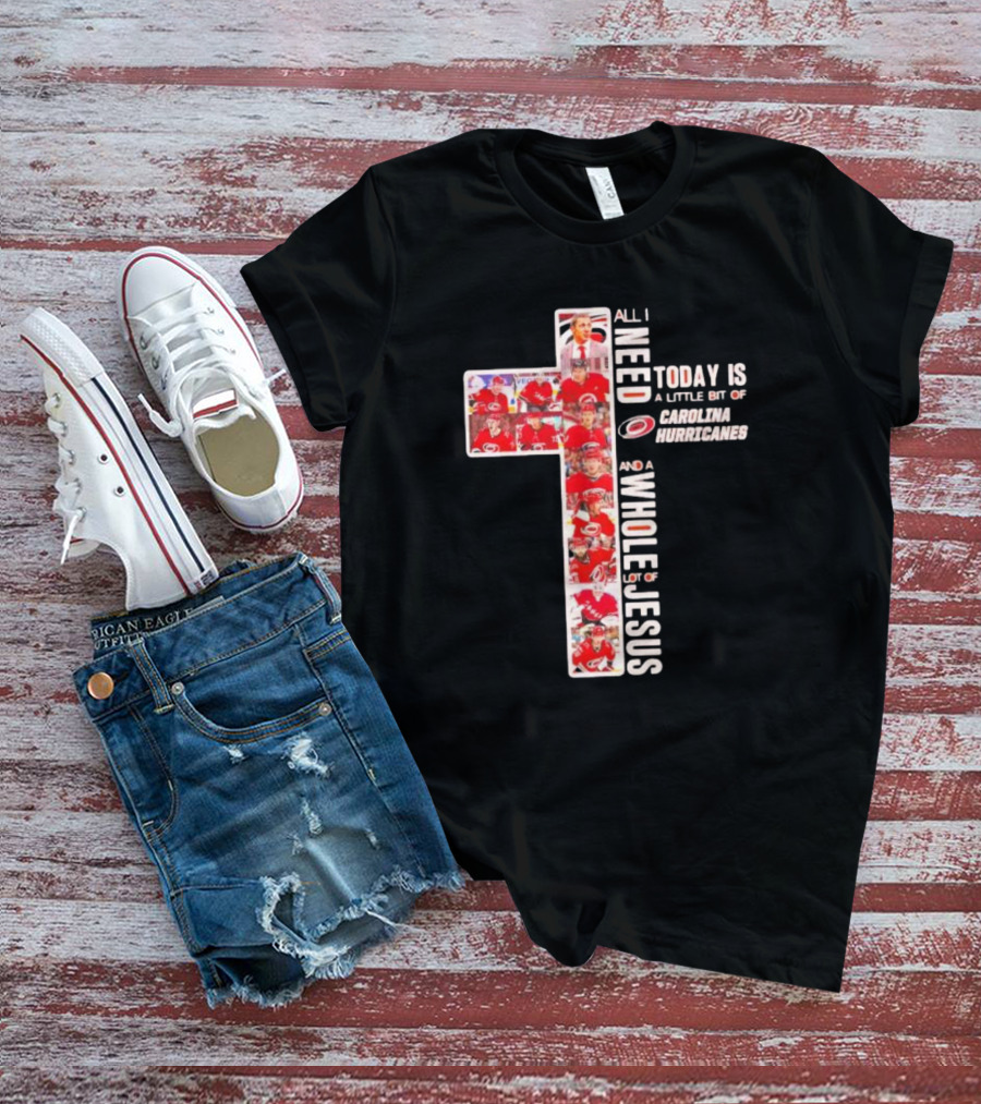 All I Need Is Carolina Hurricanes And Whole Lot Of Jesus T-Shirt