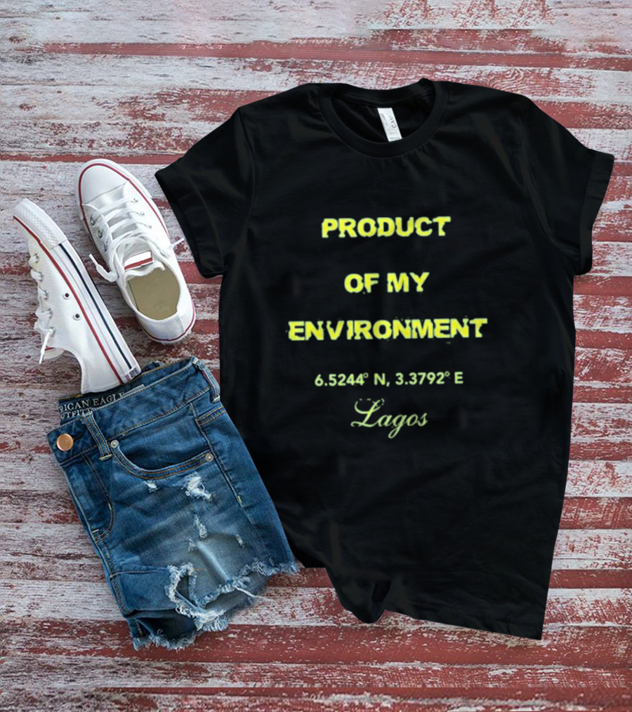 PRODUCT OF MY ENVIRONMENT 6.5244° N 3.3792° E Lagos T-Shirt