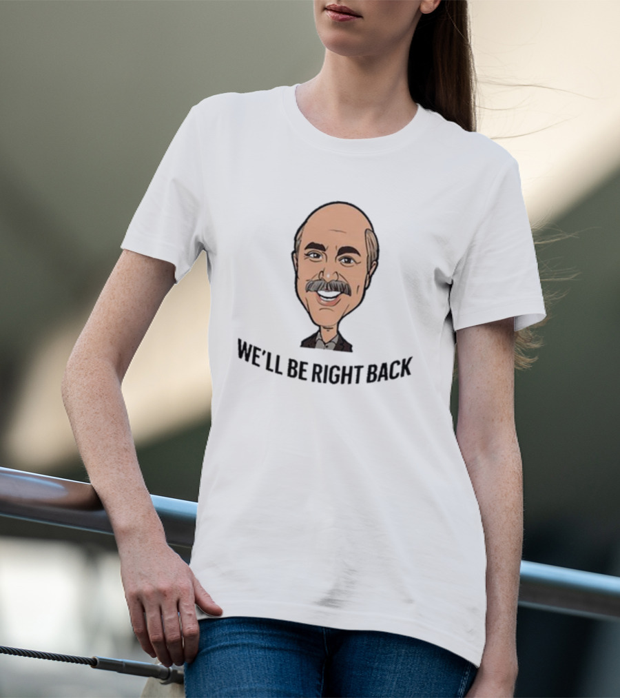 We’ll Be Right Back Featuring Cartoon Man With Mustache And Bow Tie T-Shirt