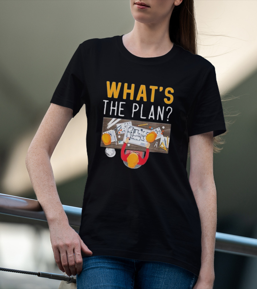 WHAT'S THE PLAN Architect Desk Blueprint Hard Hats T-Shirt