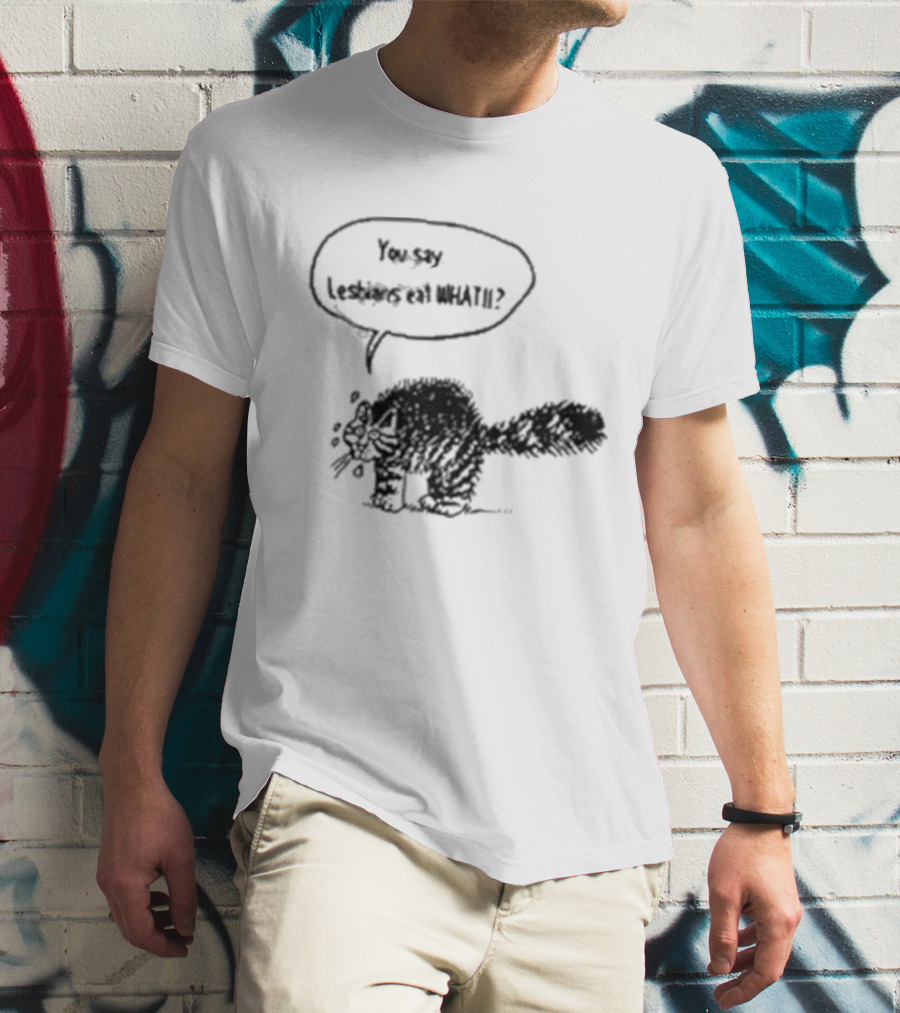 You Say Lesbians Eat What Cat Speech Bubble T-Shirt