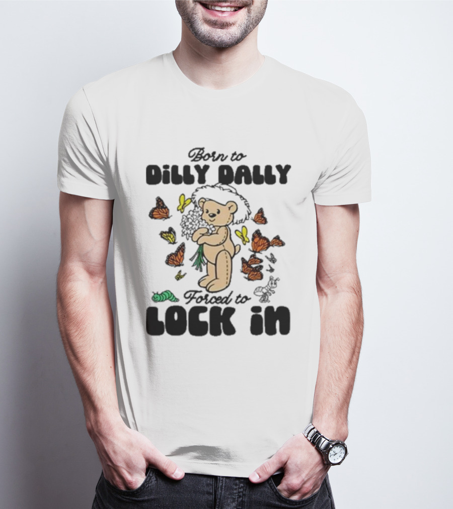 Born To Dilly Dally Forced To Lock In Butterfly Bear T-Shirt
