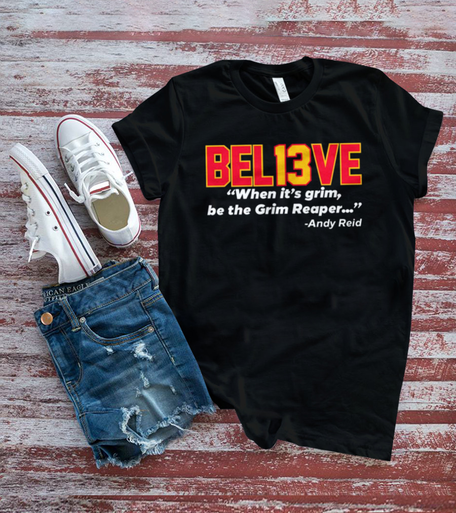 Bel13ve When It's Grim Be The Grim Reaper Andy Reid T-Shirt
