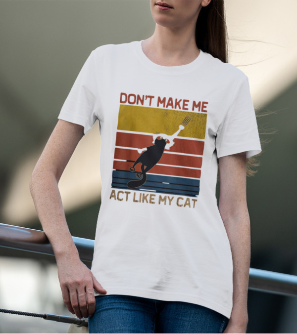 Don't Make Me Act Like My Cat Vintage Retro Style Cat Clawing Stripes T-Shirt