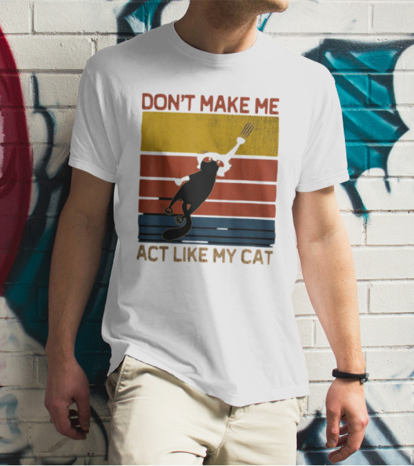 Don't Make Me Act Like My Cat Vintage Retro Style Cat Clawing Stripes T-Shirt