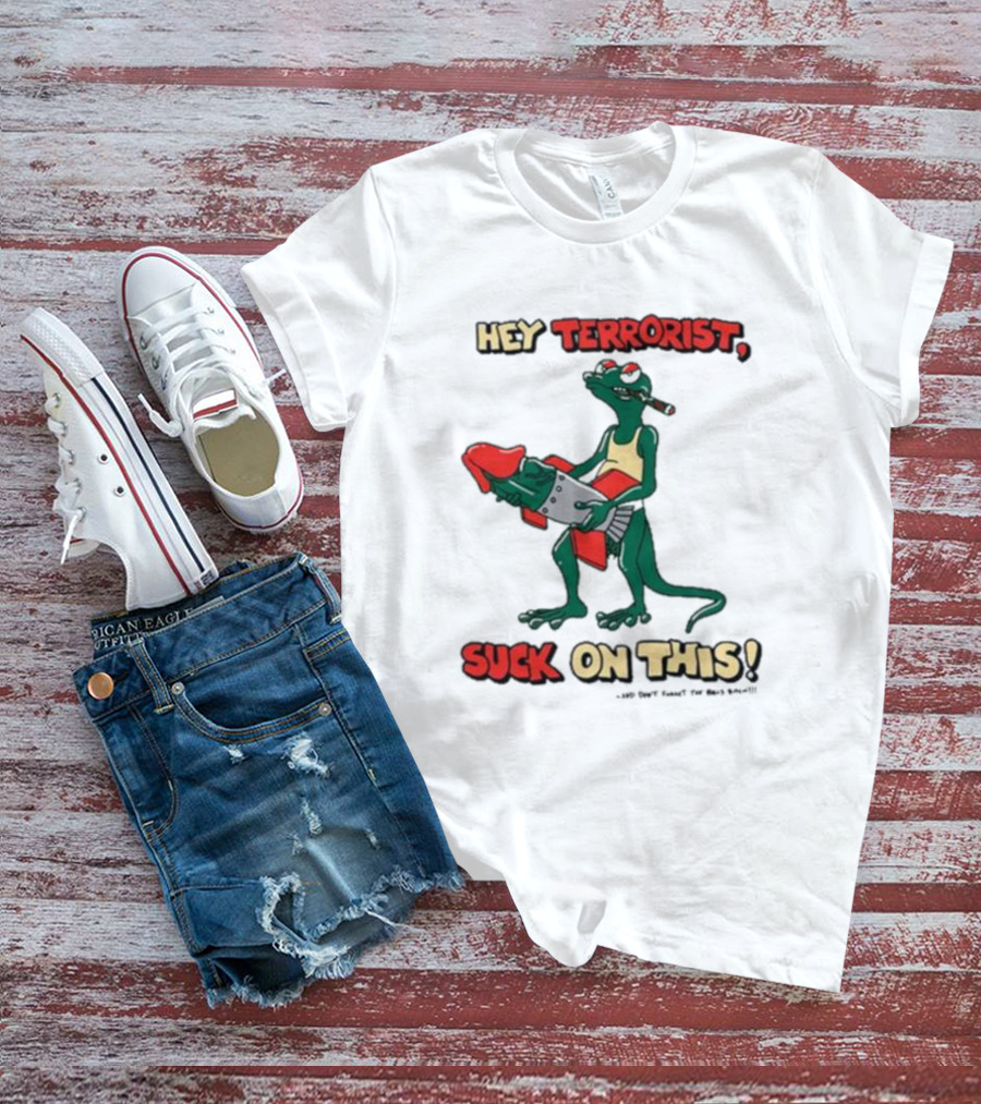 Hey Terrorist Suck On This T-Shirt
