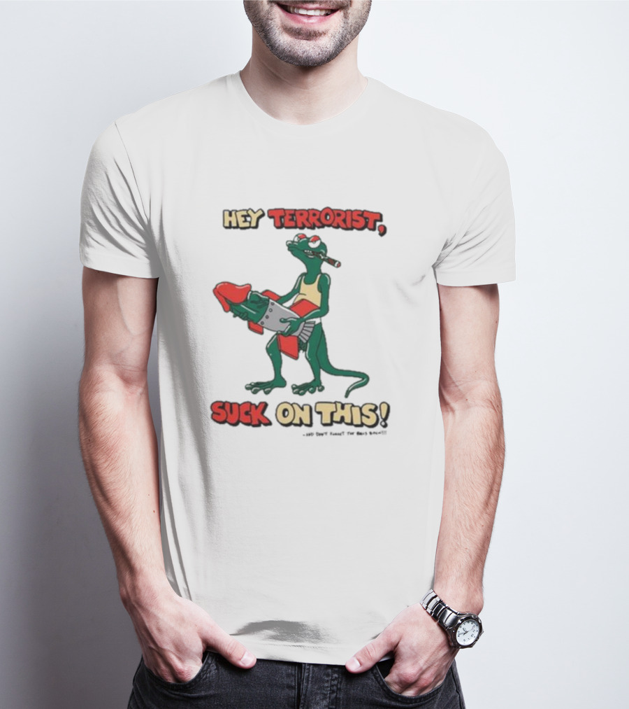 Hey Terrorist Suck On This T-Shirt