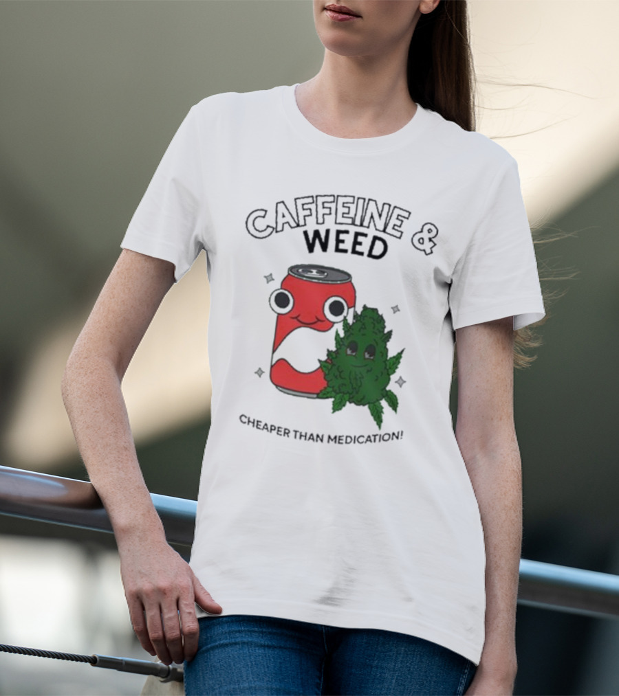 Caffeine And Weed Cheaper Than Medication Can And Leaf Character T-Shirt