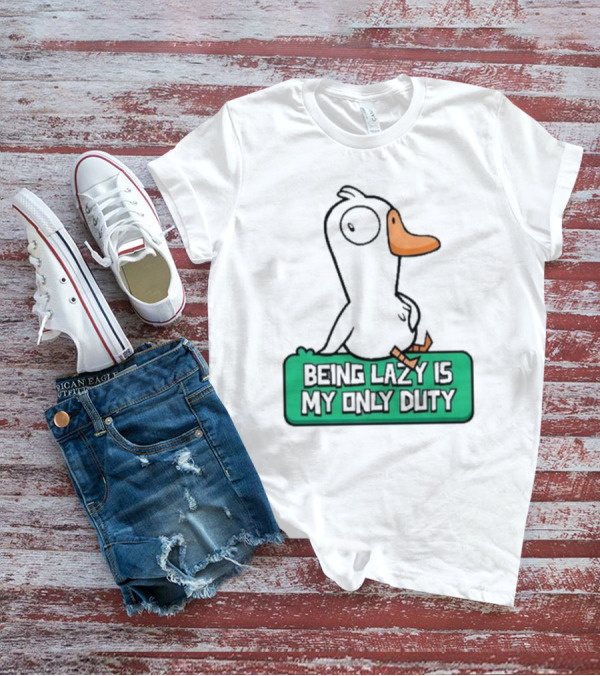 Being Lazy Is My Only Duty Goose Goose Duck T-Shirt
