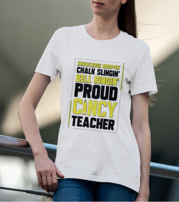 Knowledge Droppin Chalk Slingin Bell Ringin Proud Cincy Teacher T-Shirt