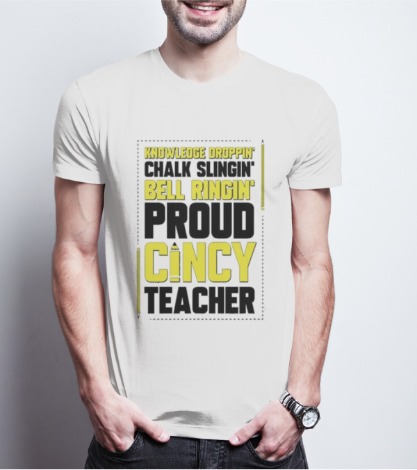 Knowledge Droppin Chalk Slingin Bell Ringin Proud Cincy Teacher T-Shirt
