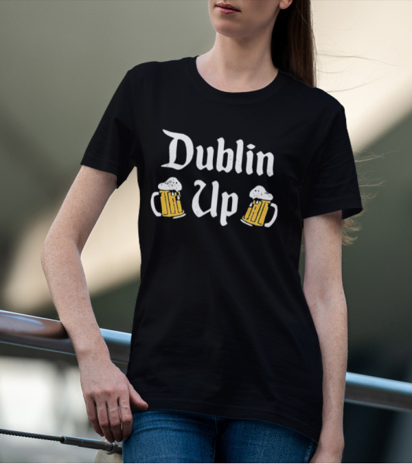 Dublin Up With Beer Mugs St Patrick’s Day T-Shirt