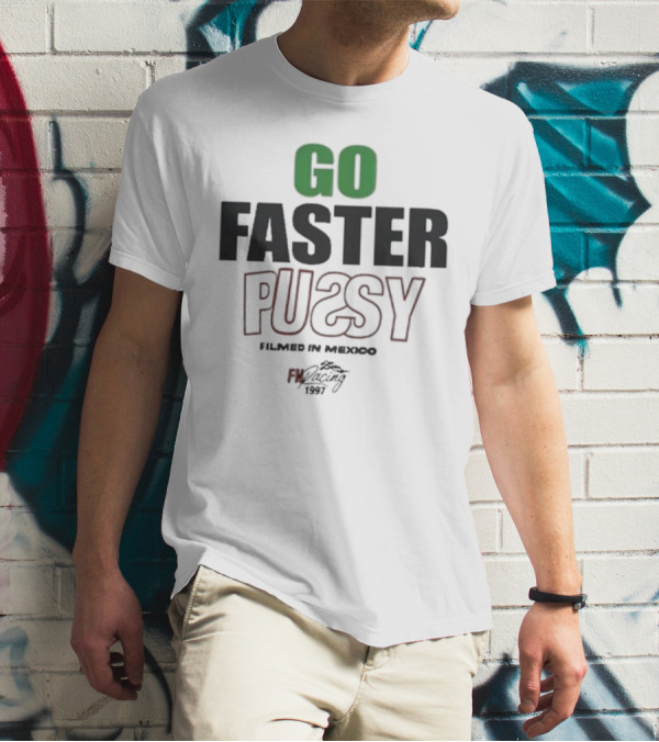 GO FASTER PUSSY FILMED IN MEXICO FX RACING 1997 T-Shirt