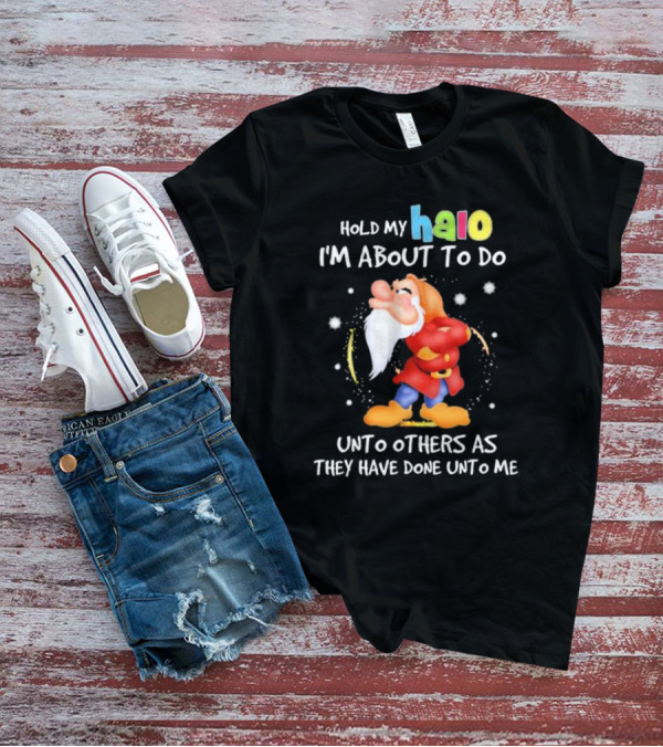 Hold My Halo I'm About To Do Unto Others As They Have Done Unto Me Dwarf Character T-Shirt