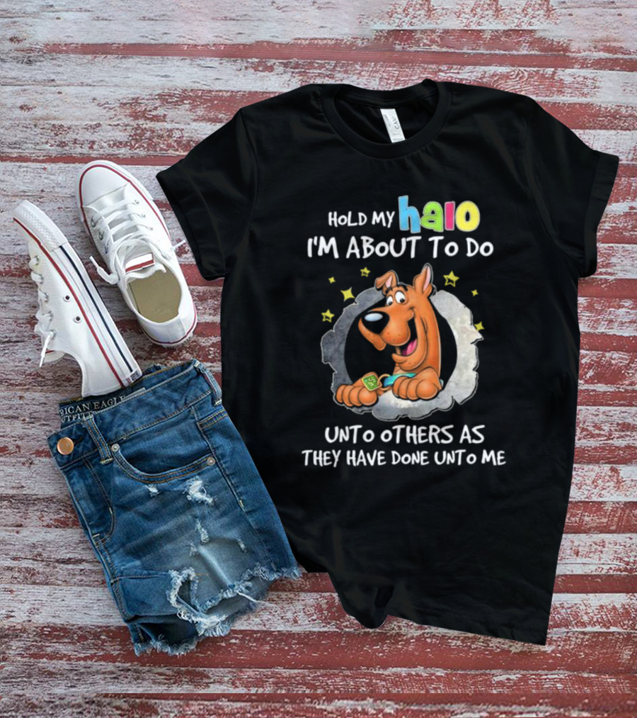 Scooby Doo Hold My Halo I'm About To Do Unto Others As They Have Done Unto Me T-Shirt