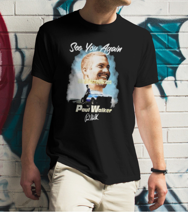 See You Again Paul Walker In Memory Of November 30 2013 Signature T-Shirt