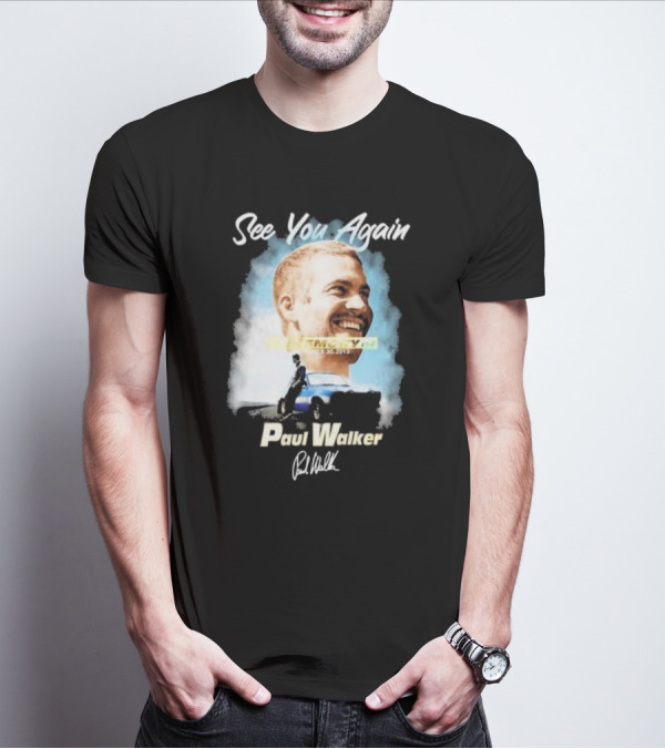 See You Again Paul Walker In Memory Of November 30 2013 Signature T-Shirt