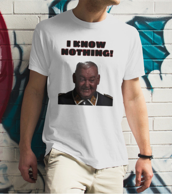 I Know Nothing John Banner As Sergeant Schultz Hogan's Heroes T-Shirt