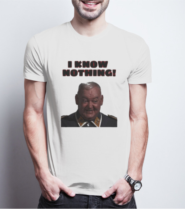 I Know Nothing John Banner As Sergeant Schultz Hogan's Heroes T-Shirt