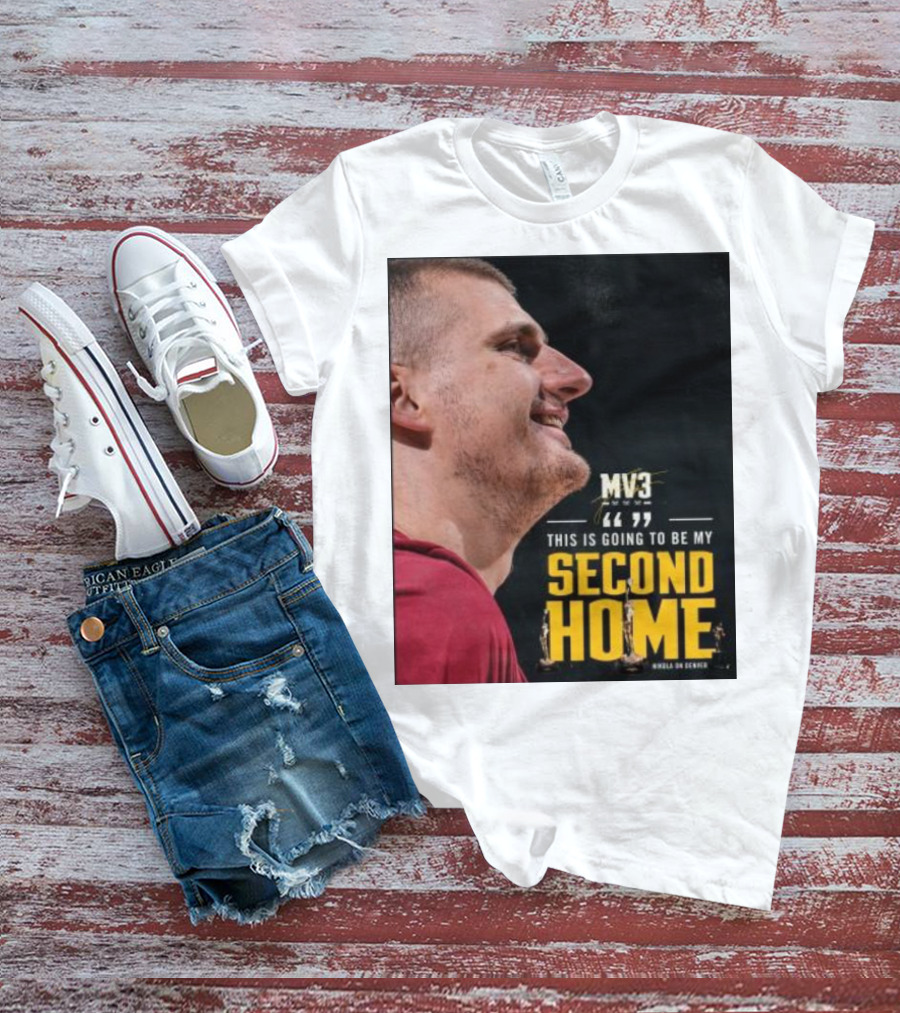 Nikola On Denver MV3 This Is Going To Be My Second Home T-Shirt