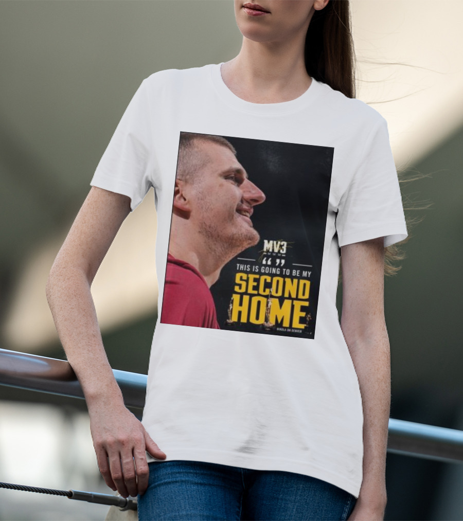 Nikola On Denver MV3 This Is Going To Be My Second Home T-Shirt