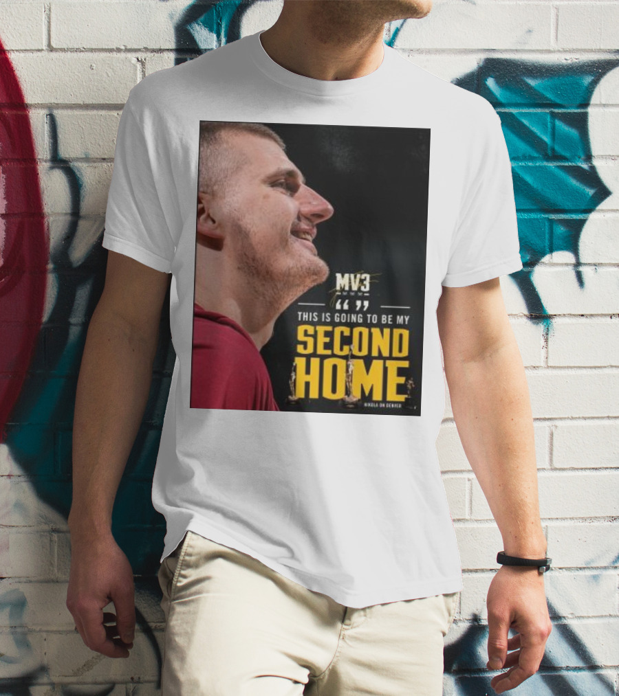 Nikola On Denver MV3 This Is Going To Be My Second Home T-Shirt