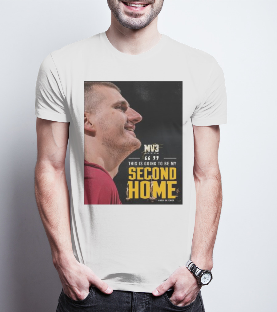 Nikola On Denver MV3 This Is Going To Be My Second Home T-Shirt