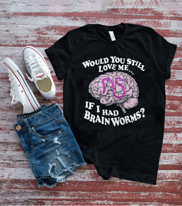 Would You Still Love Me If I Had Brainworms Pink Number 85 Brain T-Shirt