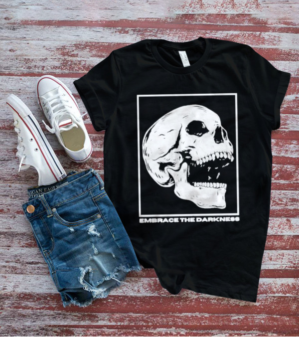 EMBRACE THE DARKNESS SKULL T-Shirt