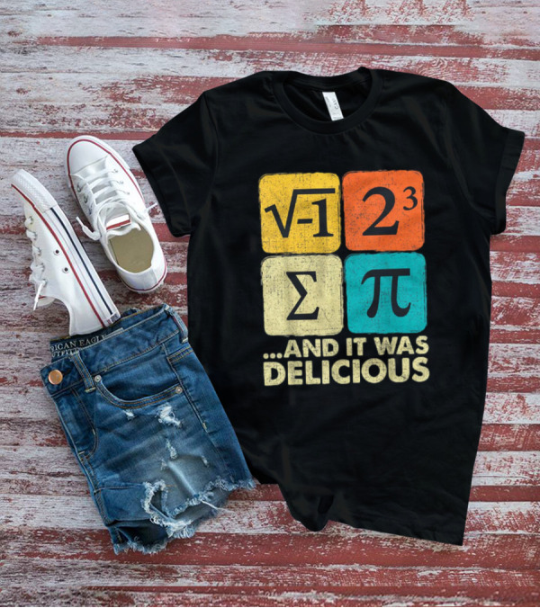 Square Root Negative One Pi Cubed Sum Symbol And It Was Delicious PI Day Math Humor T-Shirt