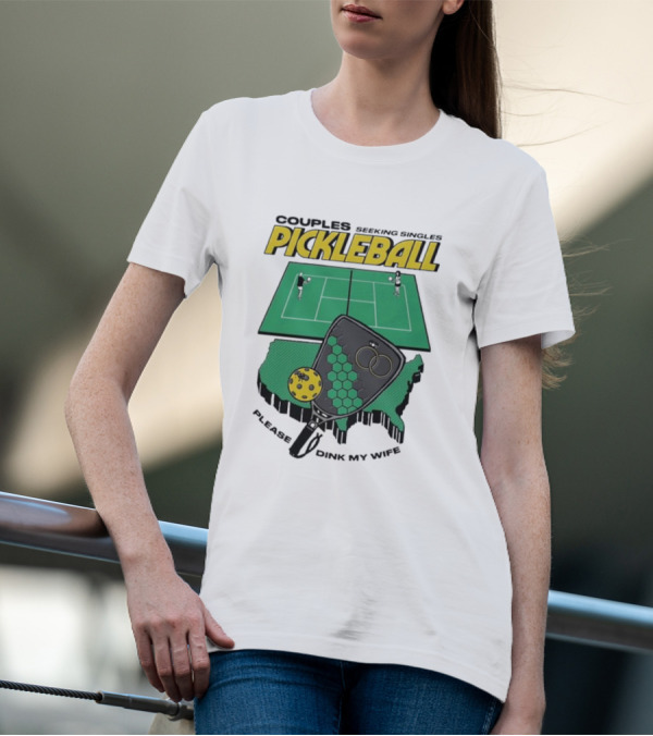 Couples Seeking Singles Pickleball Please Dink My Wife T-Shirt