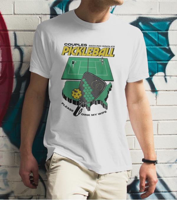 Couples Seeking Singles Pickleball Please Dink My Wife T-Shirt