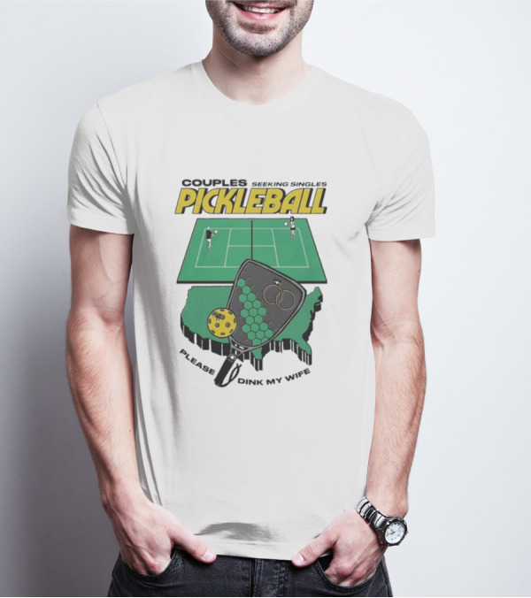 Couples Seeking Singles Pickleball Please Dink My Wife T-Shirt