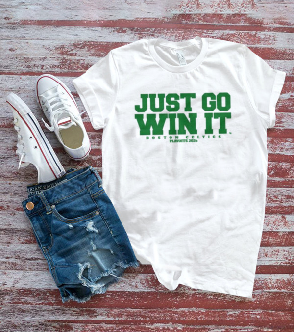 Giomadeit Just Go Win It Boston Celtics Playoffs T-Shirt