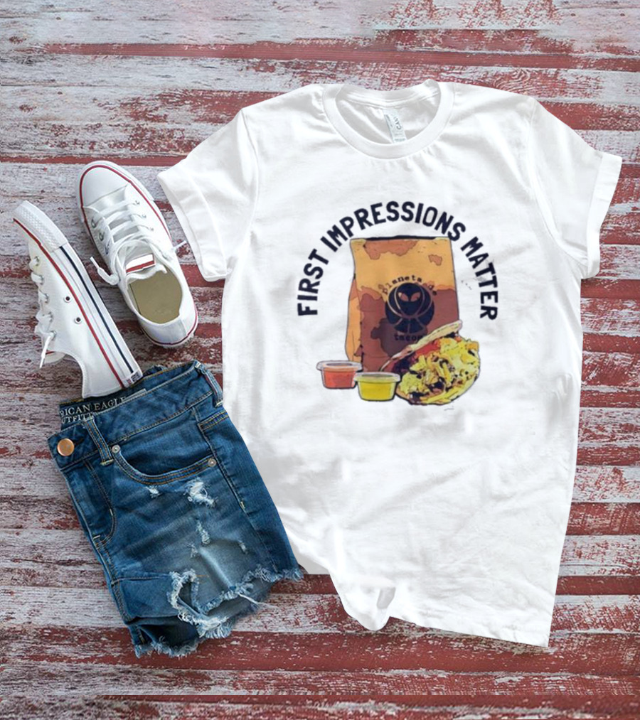 First Impressions Matter Planet Tacos Bag And Food T-Shirt