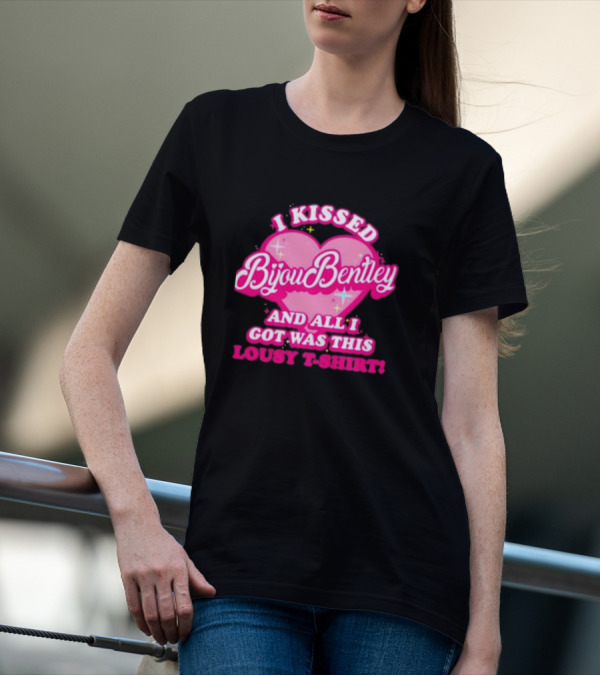 I Kissed Bijou Bentley And All I Got Was This Lousy T-Shirt
