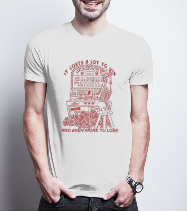It Costs A Lot To Win Pinball Play Strategy And Even More To Lose T-Shirt