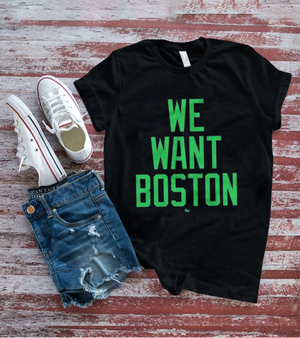 We Want Boston Jayson Tatum Basketball Celtics Fan Gear T-Shirt