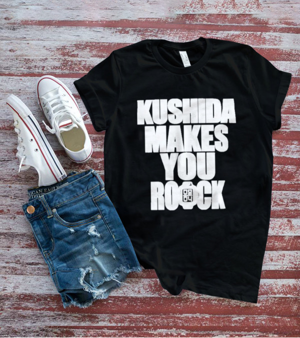 Kushida Makes You Rock 08 04 T-Shirt