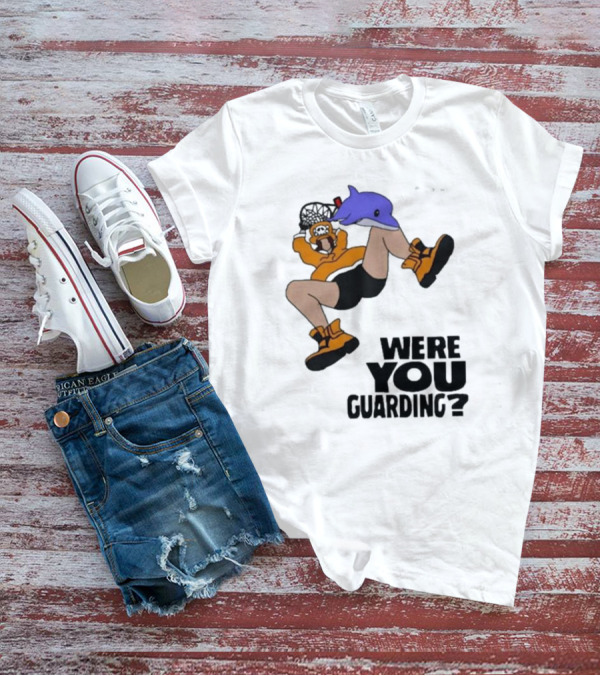 Were You Guarding Basketball Dunk With Dolphin T-Shirt