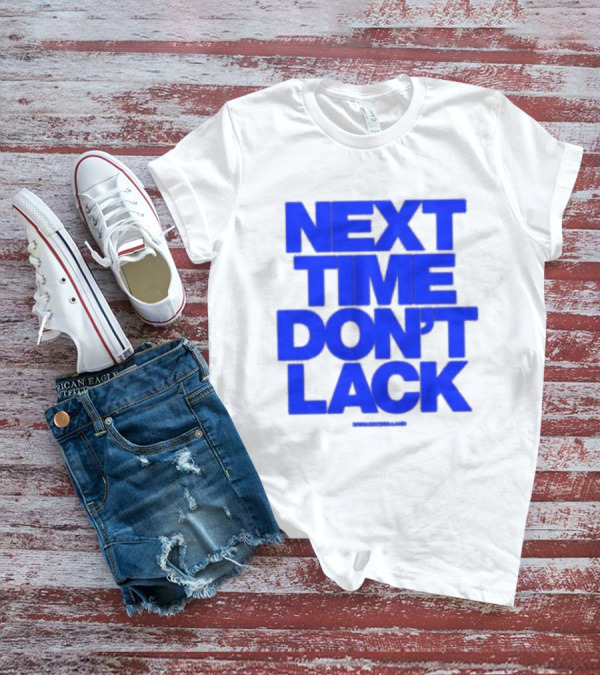 NEXT TIME DON'T LACK Bold Blue Text T-Shirt