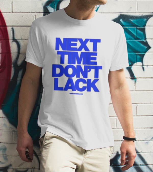 NEXT TIME DON'T LACK Bold Blue Text T-Shirt