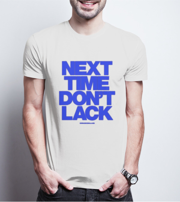 NEXT TIME DON'T LACK Bold Blue Text T-Shirt